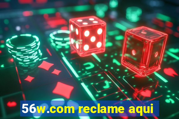 56w.com reclame aqui